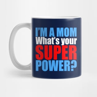 I'm a Mom, What's Your Superpower? Mug